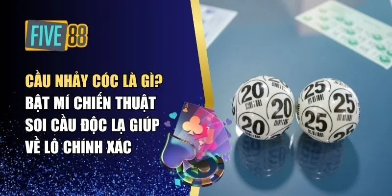 Cầu Nhảy Cóc Là Gì? Bật Mí Chiến Thuật Soi Cầu Độc Lạ Giúp Về Lô Chính Xác
