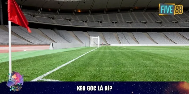 Khái niệm kèo góc là gì?